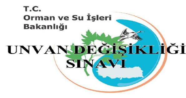Orman ve Su İşleri Bakanlığı Unvan Değişikliği Sınavı Yapacak