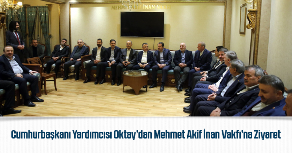 Cumhurbaşkanı Yardımcısı Fuat Oktay Mehmet Akif İnan Vakfı'nı Ziyaret Etti