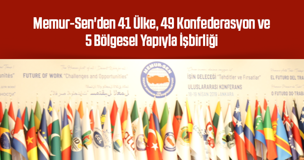Memur-Sen'den 41 Ülke, 49 Konfederasyon ve 5 Bölgesel Yapıyla İşbirliği