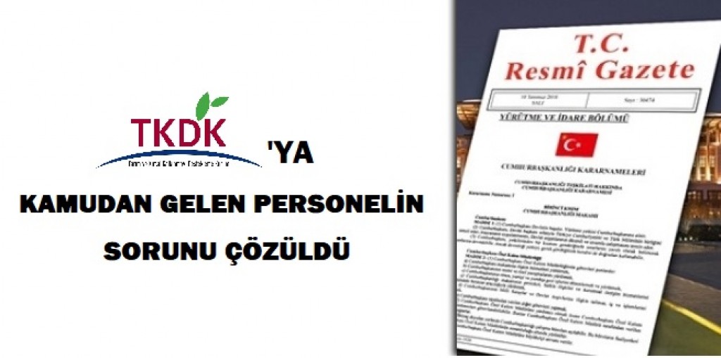 TKDK'YA KAMUDAN GELEN PERSONELİN SORUNU ÇÖZÜLDÜ