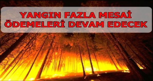 Yangın Fazla Mesai Ödemeleri Devam Edecek