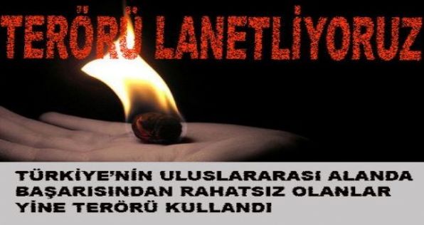 Türkiyenin Uluslar Arası Alanda Başarısından Rahatsız Olanlar Yine Terörü Kullandı
