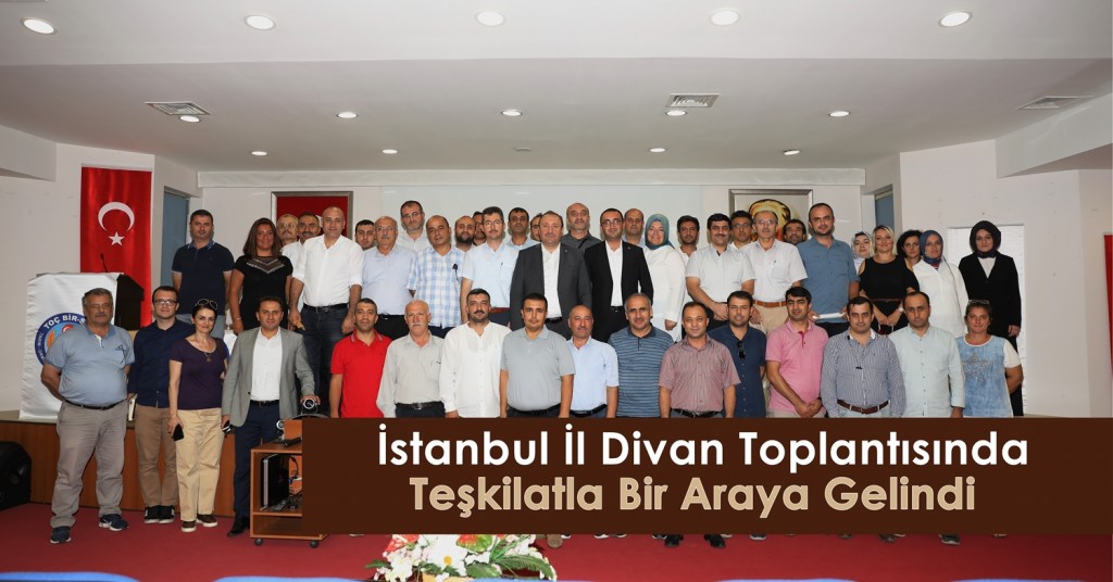 İstanbul İl Divan Toplantısında Teşkilatla Bir Araya Gelindi
