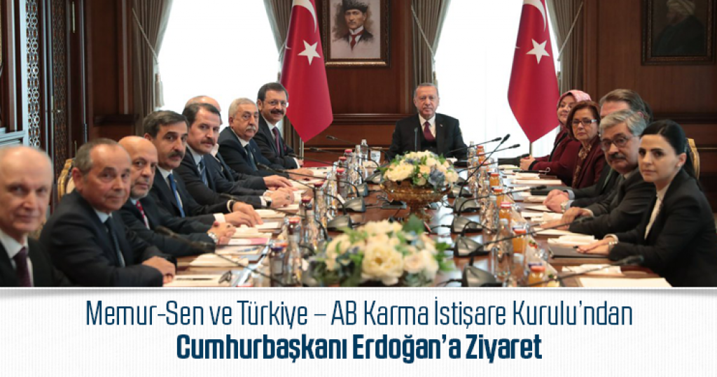 Memur-Sen ve Türkiye – AB Karma İstişare Kurulu’ndan Cumhurbaşkanı Erdoğan’a Ziyaret