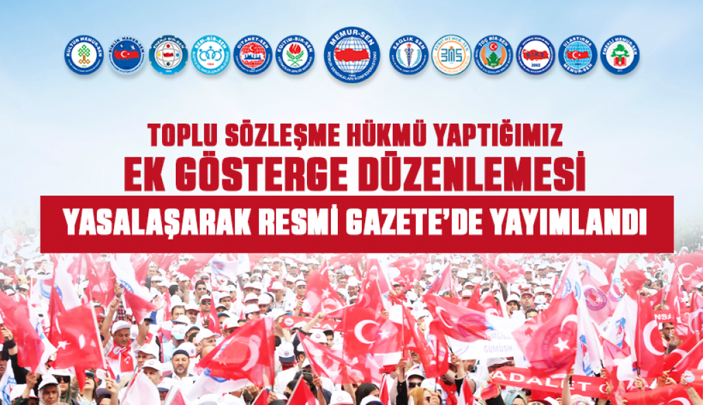 Toplu Sözleşme Hükmü Yaptığımız Ek Gösterge Düzenlemesi Yasalaşarak Resmi Gazete’de Yayımlandı