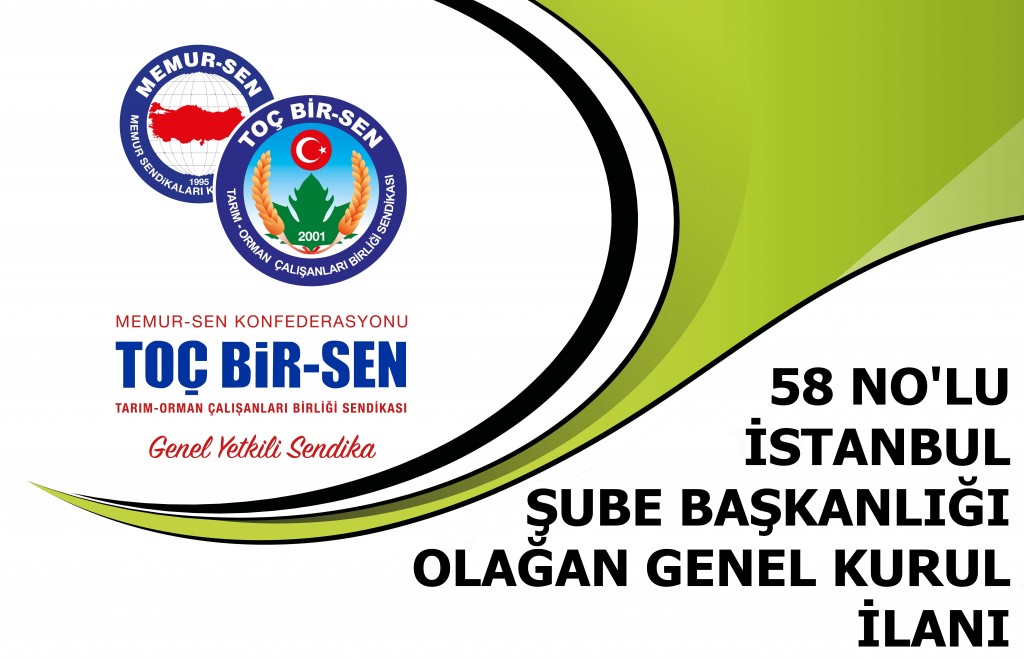 58 NO'LU İSTANBUL ŞUBE BAŞKANLIĞI 1. OLAĞAN GENEL KURUL İLANI
