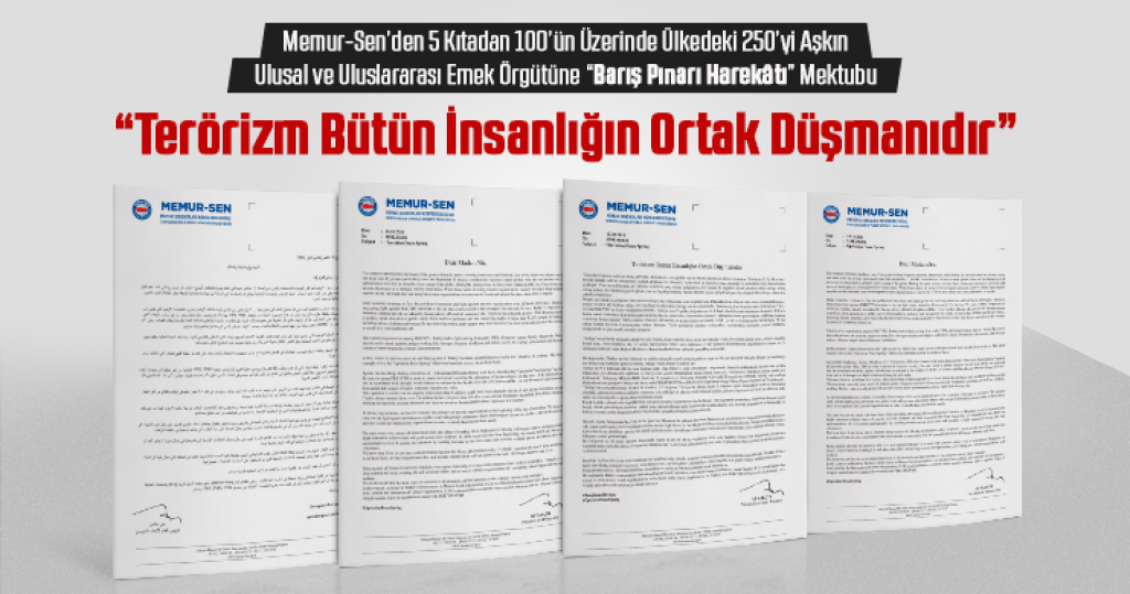 Memur-Sen’den 5 Kıtadan 100’ün Üzerinde Ülkedeki 250’yi Aşkın Ulusal ve Uluslararası Emek Örgütüne “Barış Pınarı Harekâtı” Mektubu