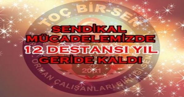 SENDİKAL MÜCADELEMİZDE 12 DESTANSI YIL GERİDE KALDI