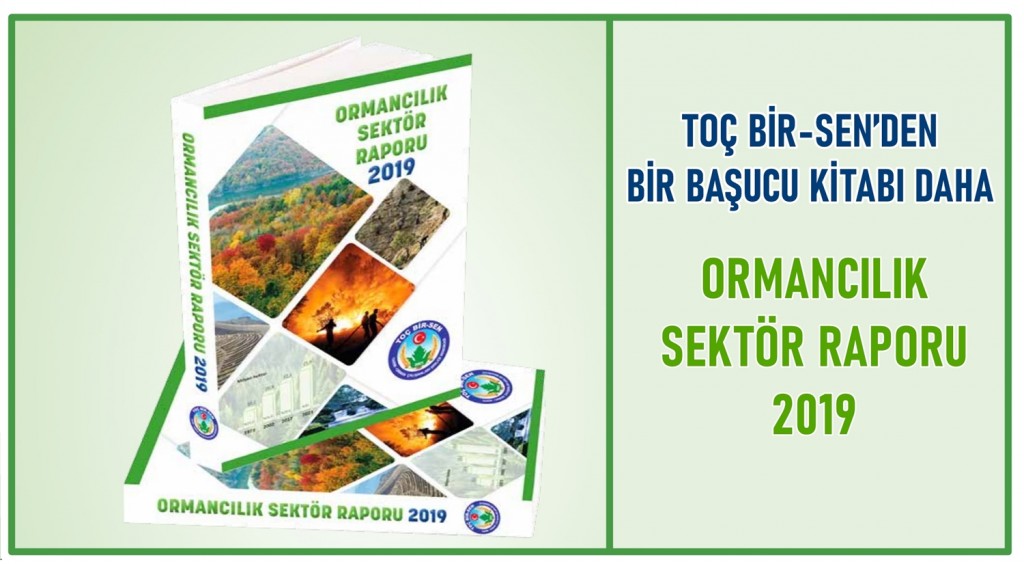 TOÇ BİR-SEN’DEN BİR BAŞUCU KİTABI DAHA ‘ORMANCILIK SEKTÖR RAPORU 2019’