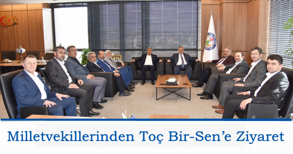 Milletvekillerinden Toç Bir-Sen’e Ziyaret