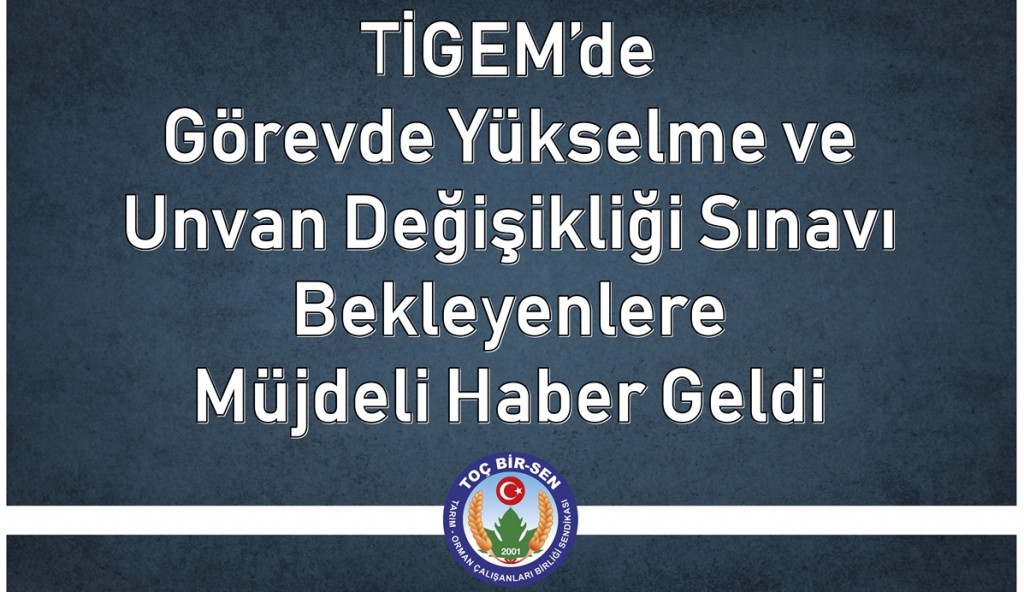 TİGEM’de Görevde Yükselme ve Unvan Değişikliği Sınavı  Bekleyenlere Müjdeli Haber Geldi