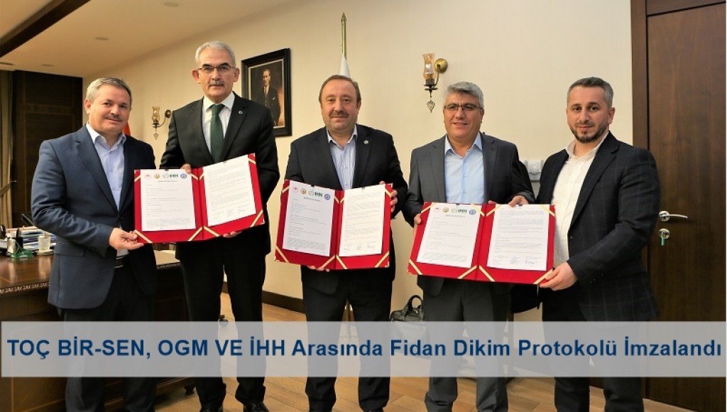 TOÇ BİR-SEN, OGM VE İHH Arasında Fidan Dikim Protokolü İmzalandı