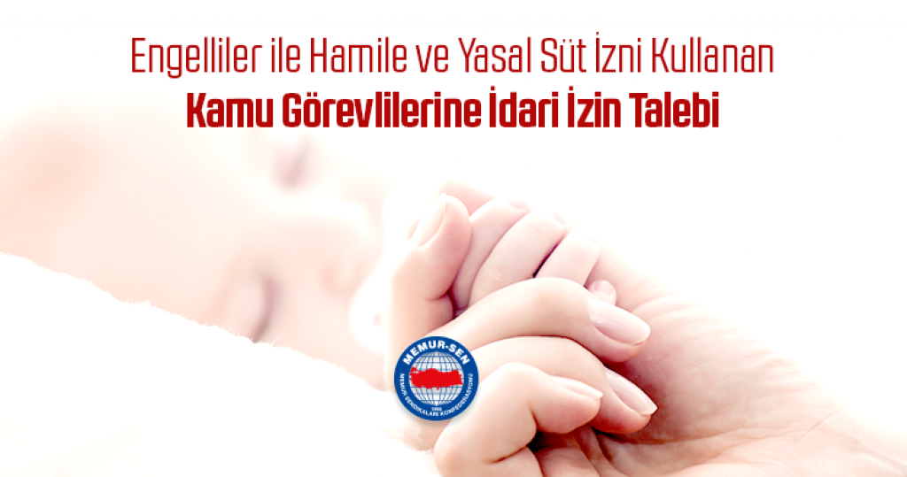 Memur-Sen’den Engelliler ile Hamile ve Yasal Süt İzni Kullanan Kamu Görevlilerine İdari İzin Talebi