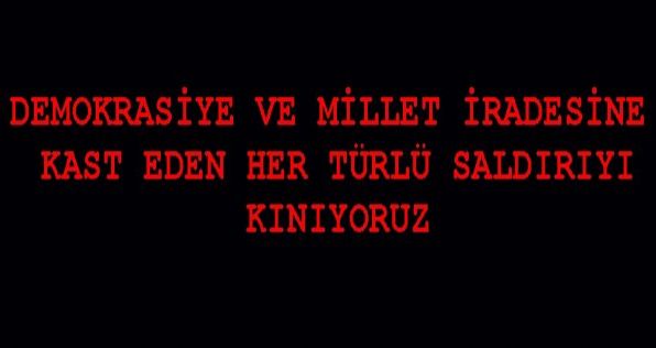 Demokrasiye ve Millet İradesine Kast Eden Her Türlü Saldırıyı Kınıyoruz