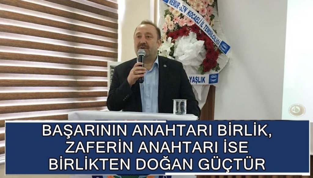 BAŞARININ ANAHTARI BİRLİK, ZAFERİN ANAHTARI İSE BİRLİKTEN DOĞAN GÜÇTÜR
