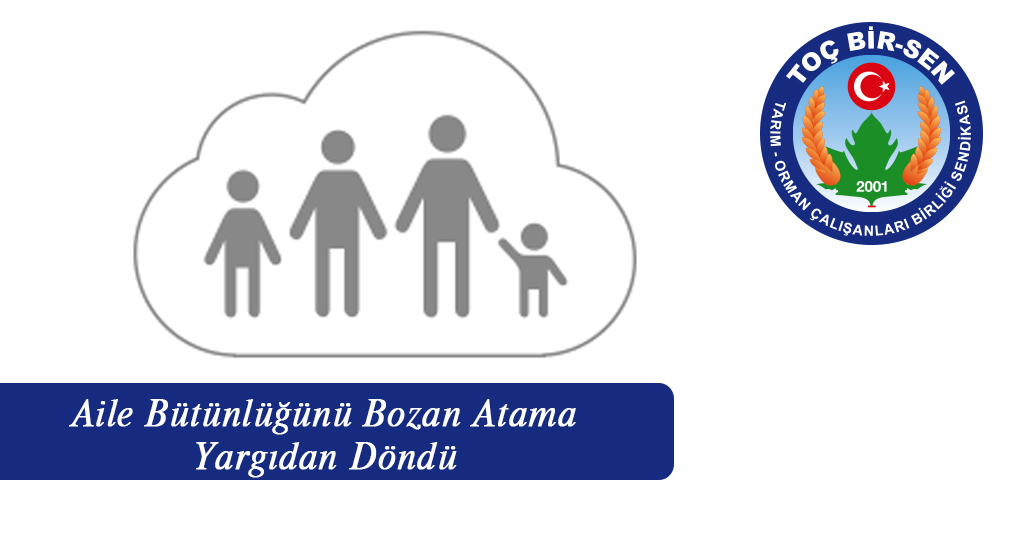 Aile Bütünlüğünü Bozan Atama Yargıdan Döndü