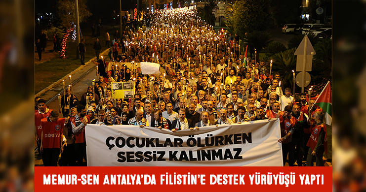 Memur-Sen Antalya’da Filistin’e Destek Yürüyüşü Yaptı