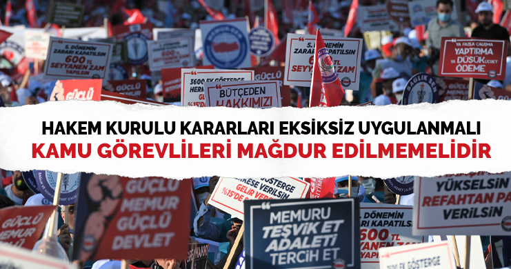 Hakem Kurulu Kararları Eksiksiz Uygulanmalı, Kamu Görevlileri Mağdur Edilmemelidir