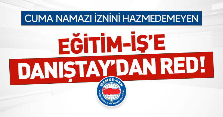 Cuma Namazı İznini Hazmedemeyen Sendikaya Danıştay’dan Red!