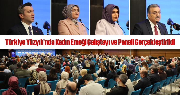 Türkiye Yüzyılı’nda Kadın Emeği Çalıştayı ve Paneli Gerçekleştirildi